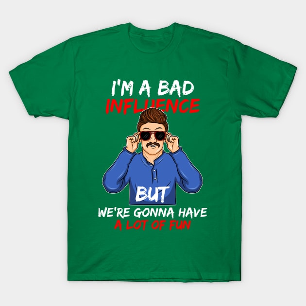 I'm a Bad Influence sarcastic Bad Boy bad idea gift idea present T-Shirt by MARESDesign